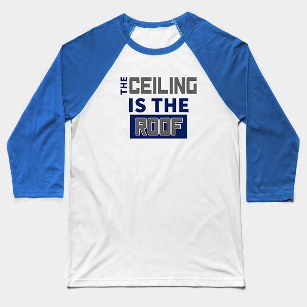 The Ceiling Is The Roof March Madness 3 Baseball T-Shirt by lisalizarb